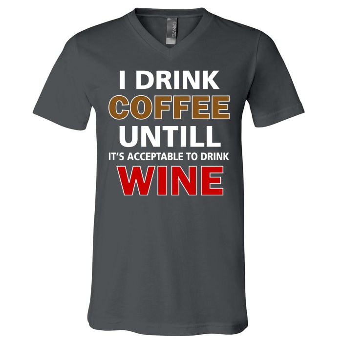 I Drink Coffee Until Wine V-Neck T-Shirt