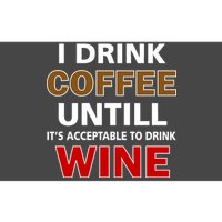 I Drink Coffee Until Wine Bumper Sticker