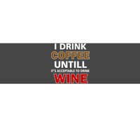 I Drink Coffee Until Wine Bumper Sticker