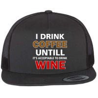 I Drink Coffee Until Wine Flat Bill Trucker Hat