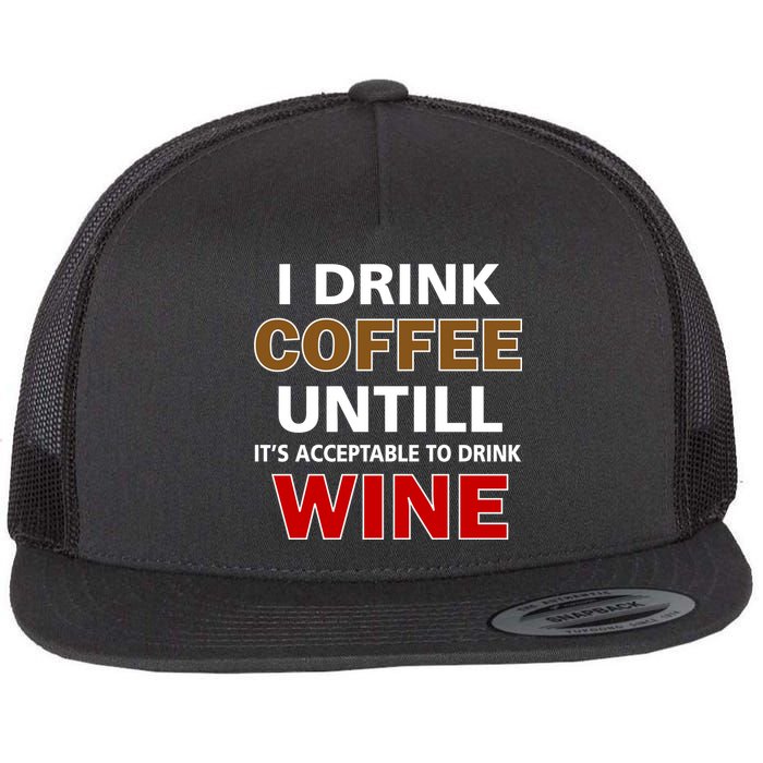 I Drink Coffee Until Wine Flat Bill Trucker Hat