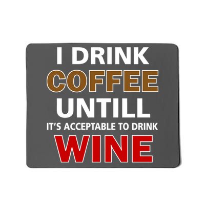 I Drink Coffee Until Wine Mousepad