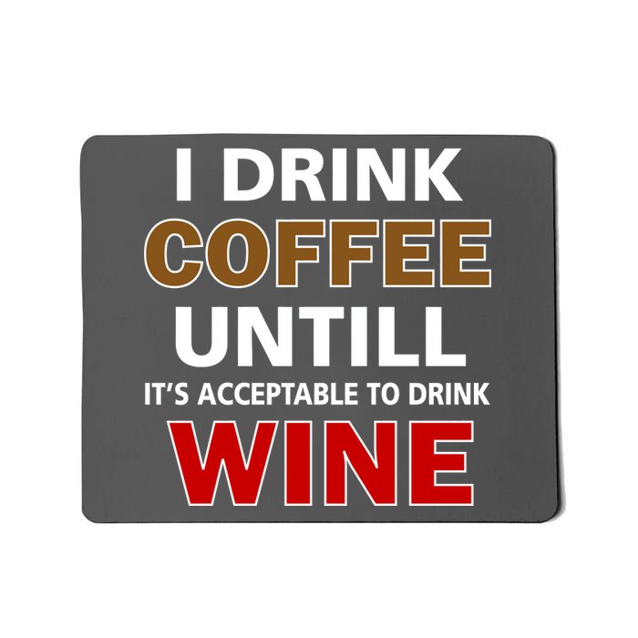 I Drink Coffee Until Wine Mousepad