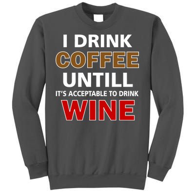 I Drink Coffee Until Wine Tall Sweatshirt