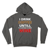 I Drink Coffee Until Wine Tall Hoodie