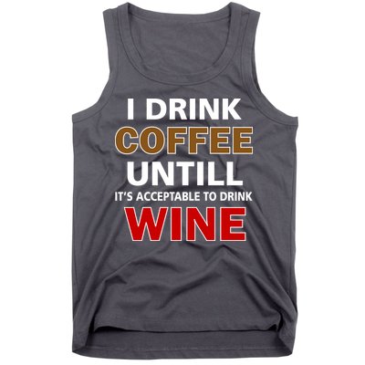 I Drink Coffee Until Wine Tank Top