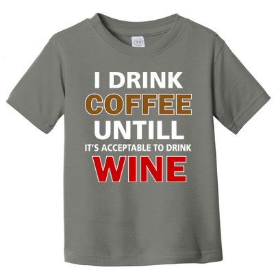 I Drink Coffee Until Wine Toddler T-Shirt