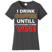 I Drink Coffee Until Wine Women's T-Shirt