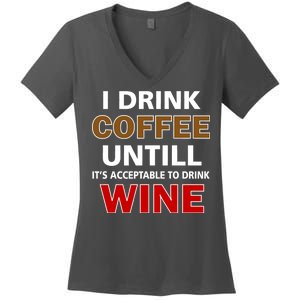 I Drink Coffee Until Wine Women's V-Neck T-Shirt