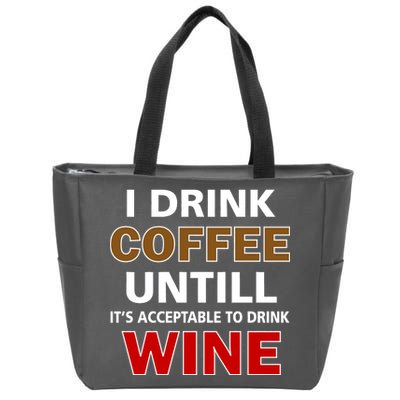 I Drink Coffee Until Wine Zip Tote Bag