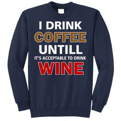 I Drink Coffee Until Wine Sweatshirt