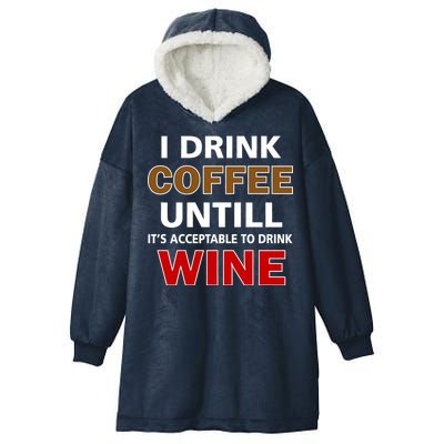 I Drink Coffee Until Wine Hooded Wearable Blanket