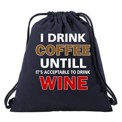 I Drink Coffee Until Wine Drawstring Bag