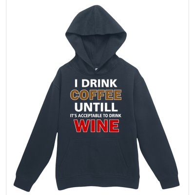 I Drink Coffee Until Wine Urban Pullover Hoodie