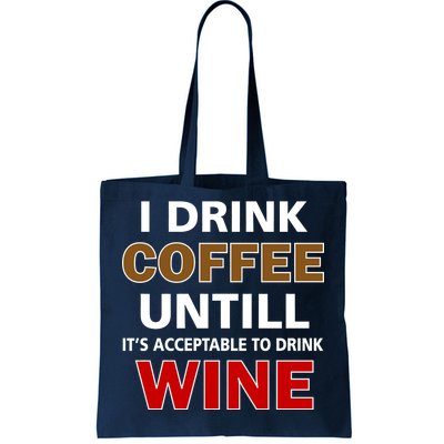 I Drink Coffee Until Wine Tote Bag