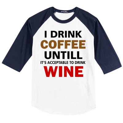 I Drink Coffee Until Wine Baseball Sleeve Shirt