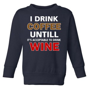 I Drink Coffee Until Wine Toddler Sweatshirt