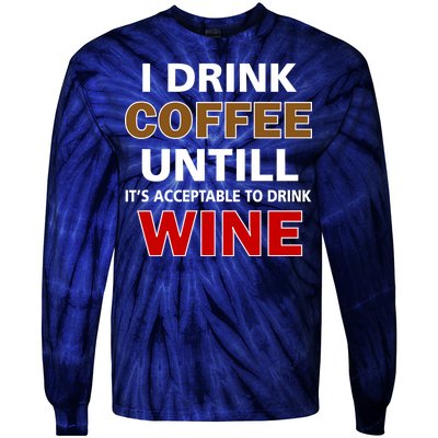 I Drink Coffee Until Wine Tie-Dye Long Sleeve Shirt