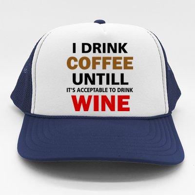 I Drink Coffee Until Wine Trucker Hat