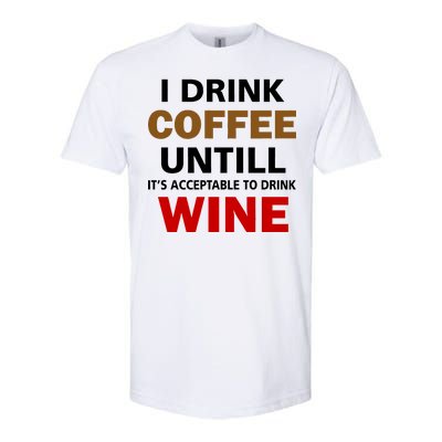 I Drink Coffee Until Wine Softstyle CVC T-Shirt