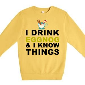 I Drink Eggnog And Know Things Premium Crewneck Sweatshirt