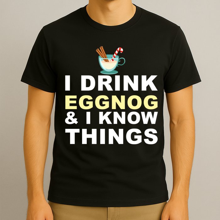 I Drink Eggnog And Know Things T-Shirt