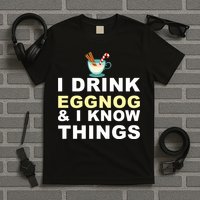 I Drink Eggnog And Know Things T-Shirt