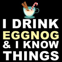 I Drink Eggnog And Know Things T-Shirt