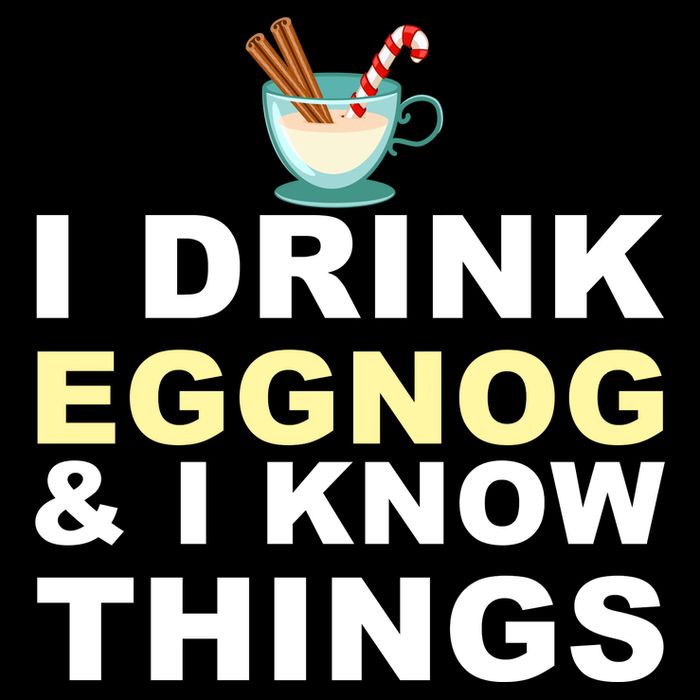 I Drink Eggnog And Know Things T-Shirt