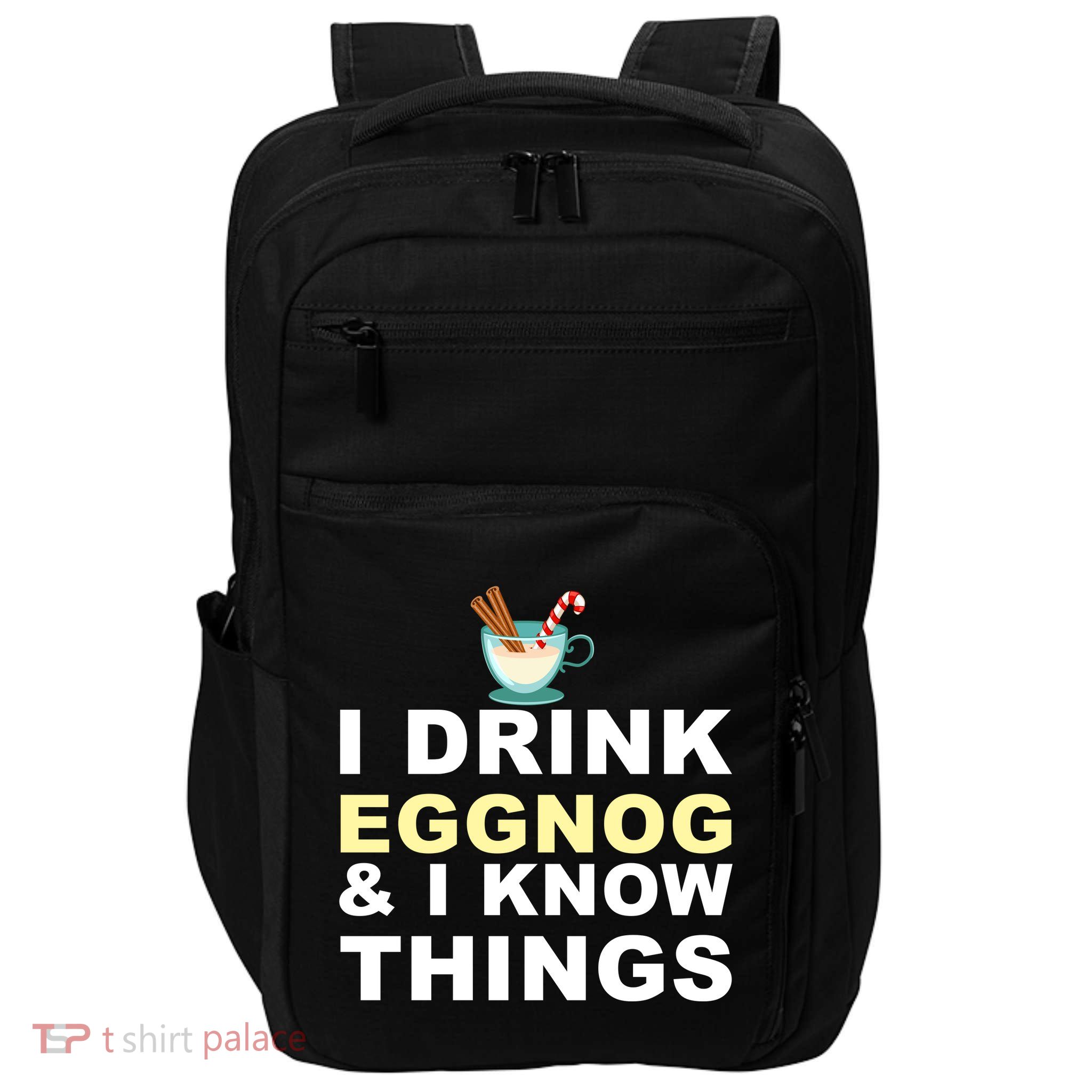 I Drink Eggnog And Know Things Impact Tech Backpack
