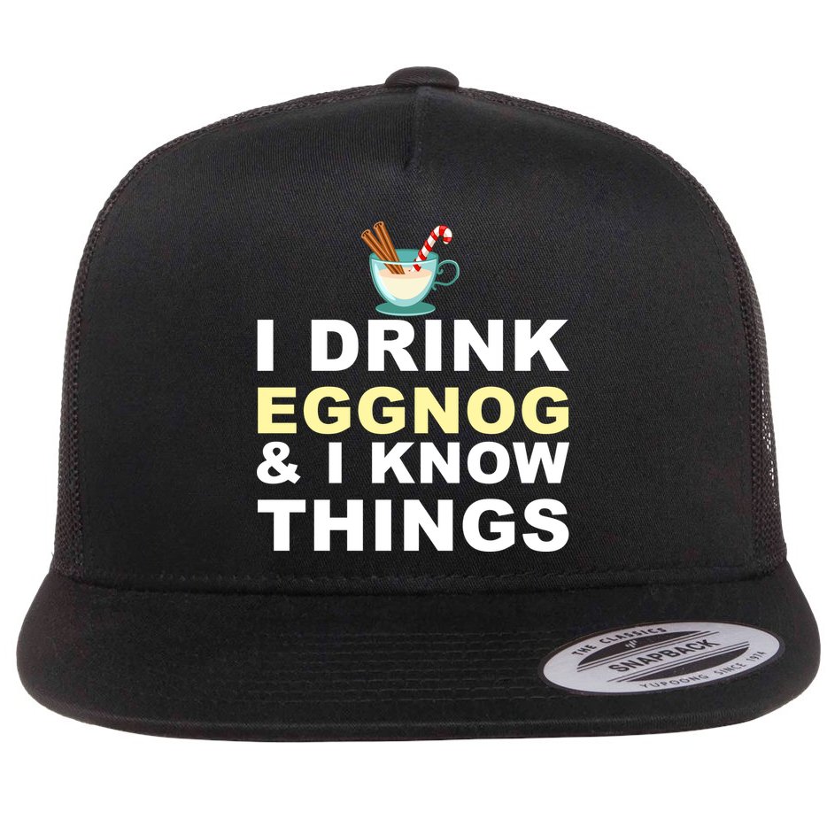 I Drink Eggnog And Know Things Flat Bill Trucker Hat