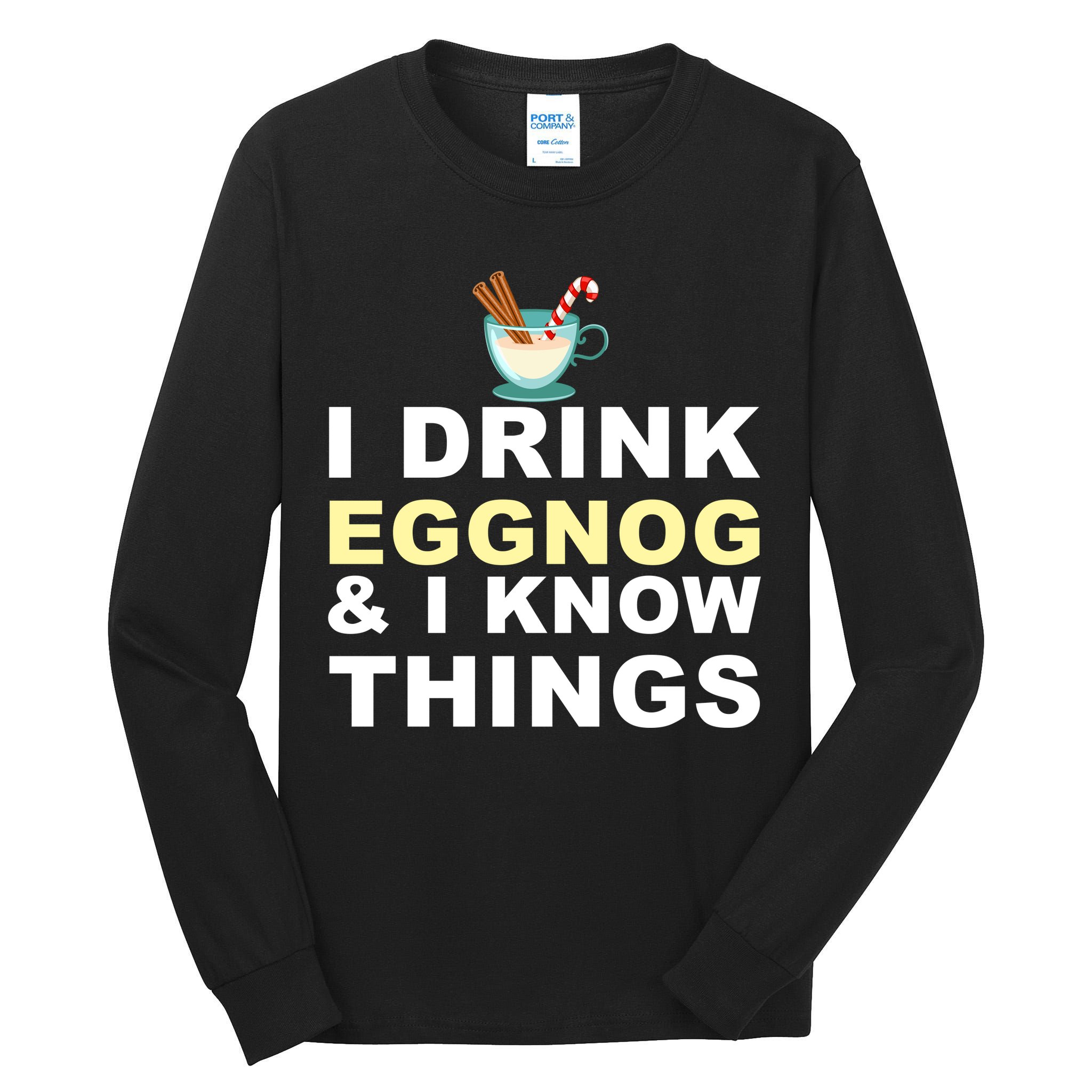 I Drink Eggnog And Know Things Tall Long Sleeve T-Shirt