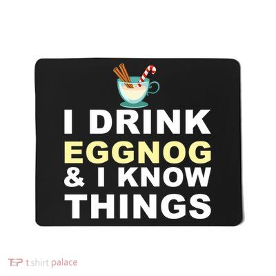 I Drink Eggnog And Know Things Mousepad