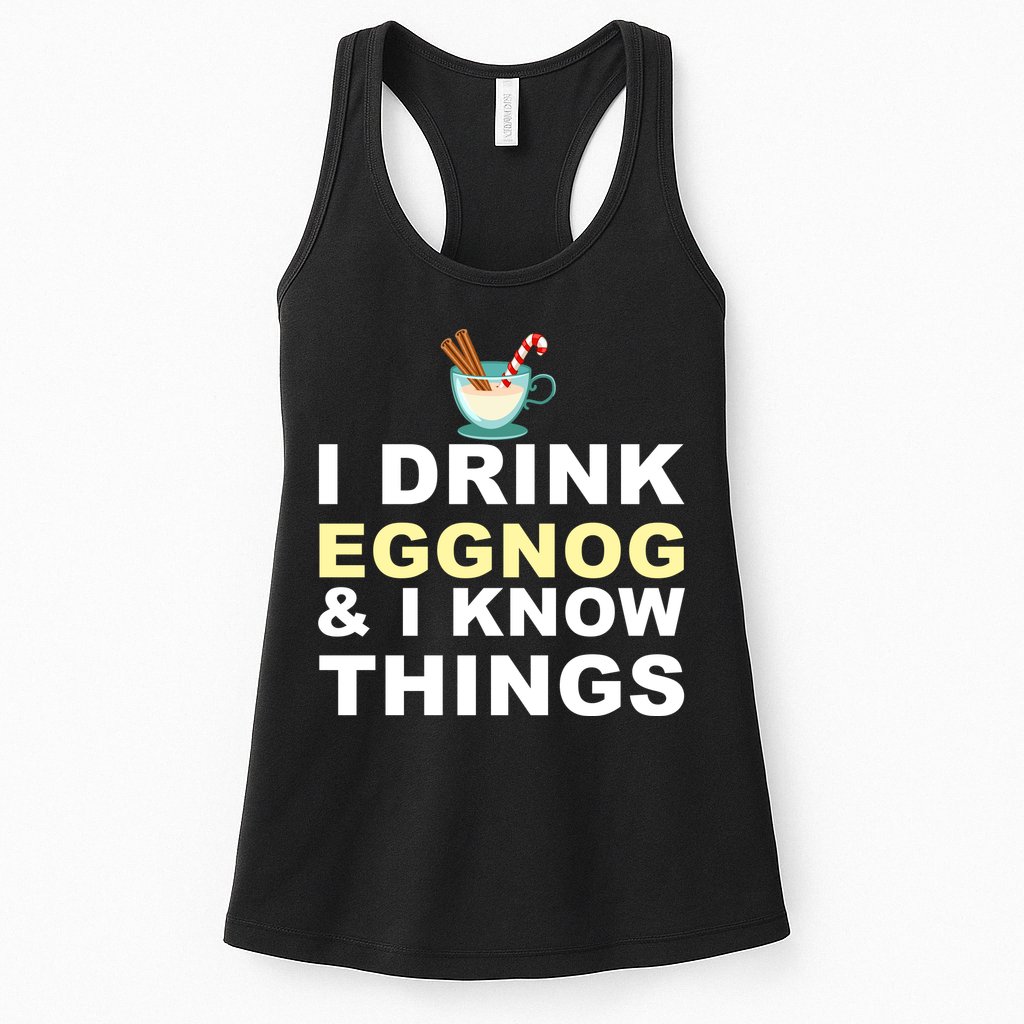I Drink Eggnog And Know Things Womens Tank Top