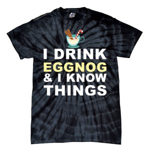 I Drink Eggnog And Know Things Tie-Dye T-Shirt