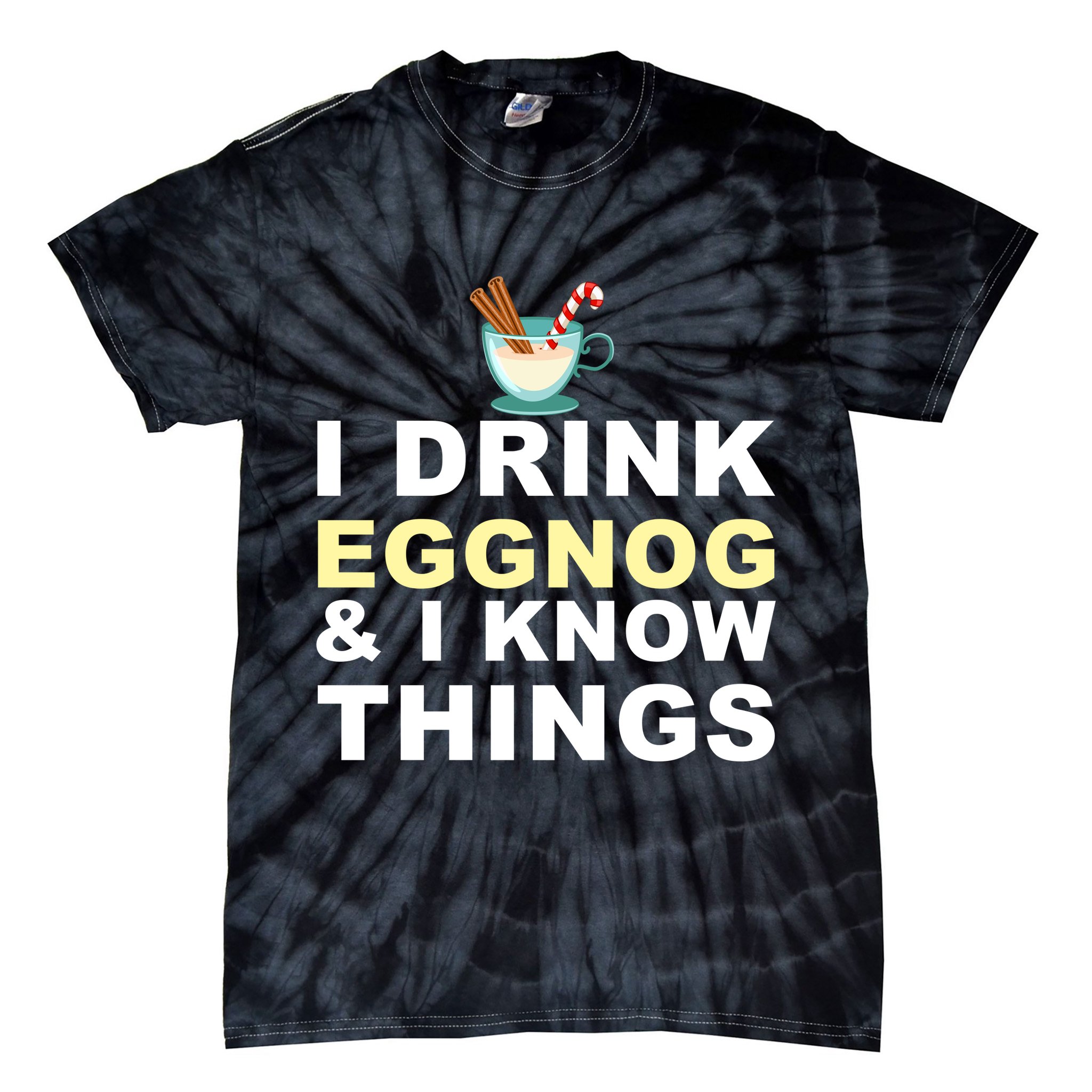 I Drink Eggnog And Know Things Tie-Dye T-Shirt