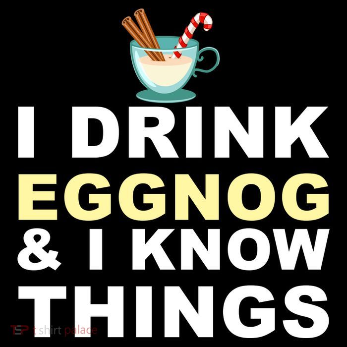 I Drink Eggnog And Know Things Womens T-Shirt