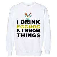 I Drink Eggnog And Know Things Garment-Dyed Sweatshirt