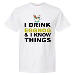 I Drink Eggnog And Know Things Garment-Dyed Heavyweight T-Shirt