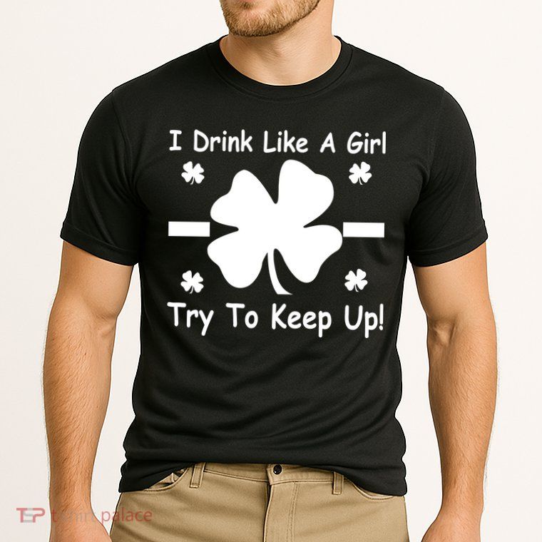 I Drink Like A Girl Try To Keep Up Performance Shirt
