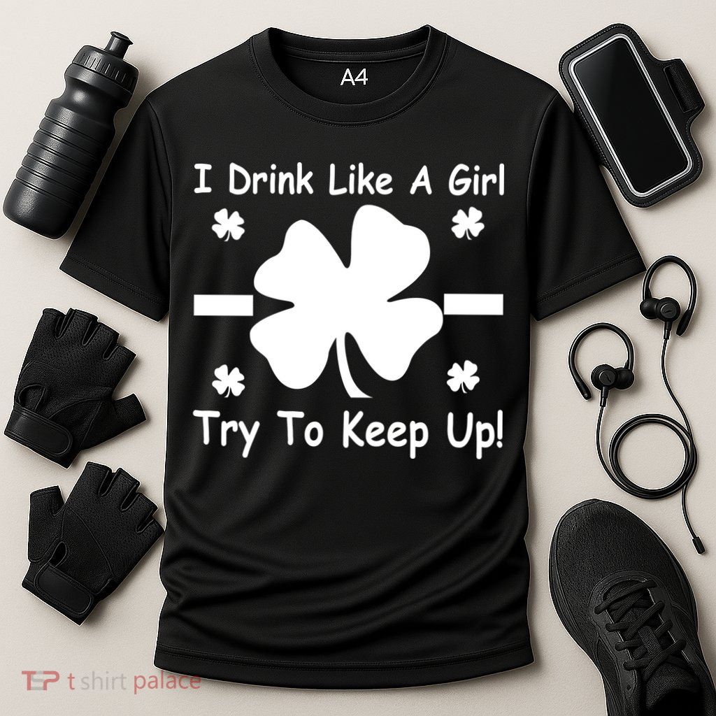 I Drink Like A Girl Try To Keep Up Performance Shirt