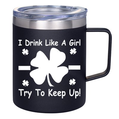I Drink Like A Girl Try To Keep Up 12oz Stainless Steel Coffee Mug