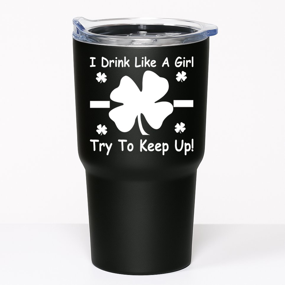 I Drink Like A Girl Try To Keep Up Tumbler