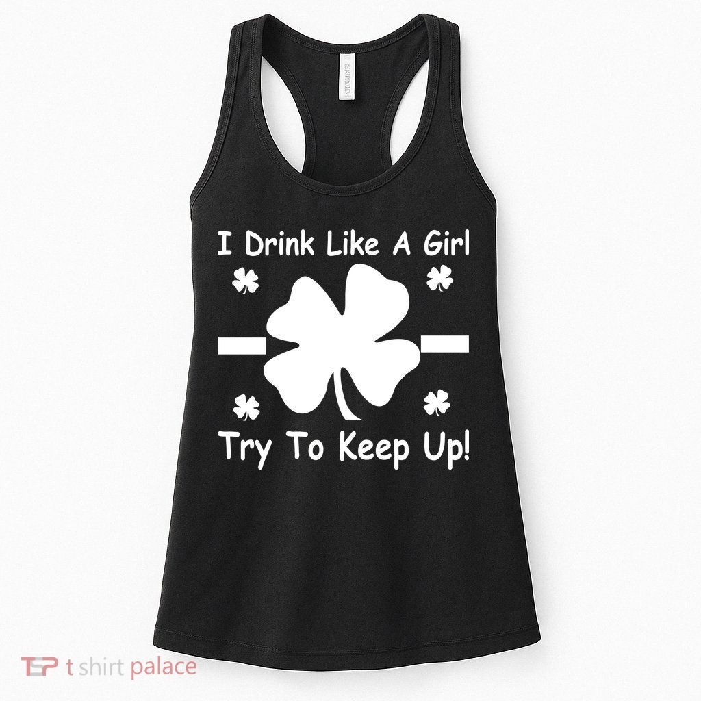 I Drink Like A Girl Try To Keep Up Womens Tank Top