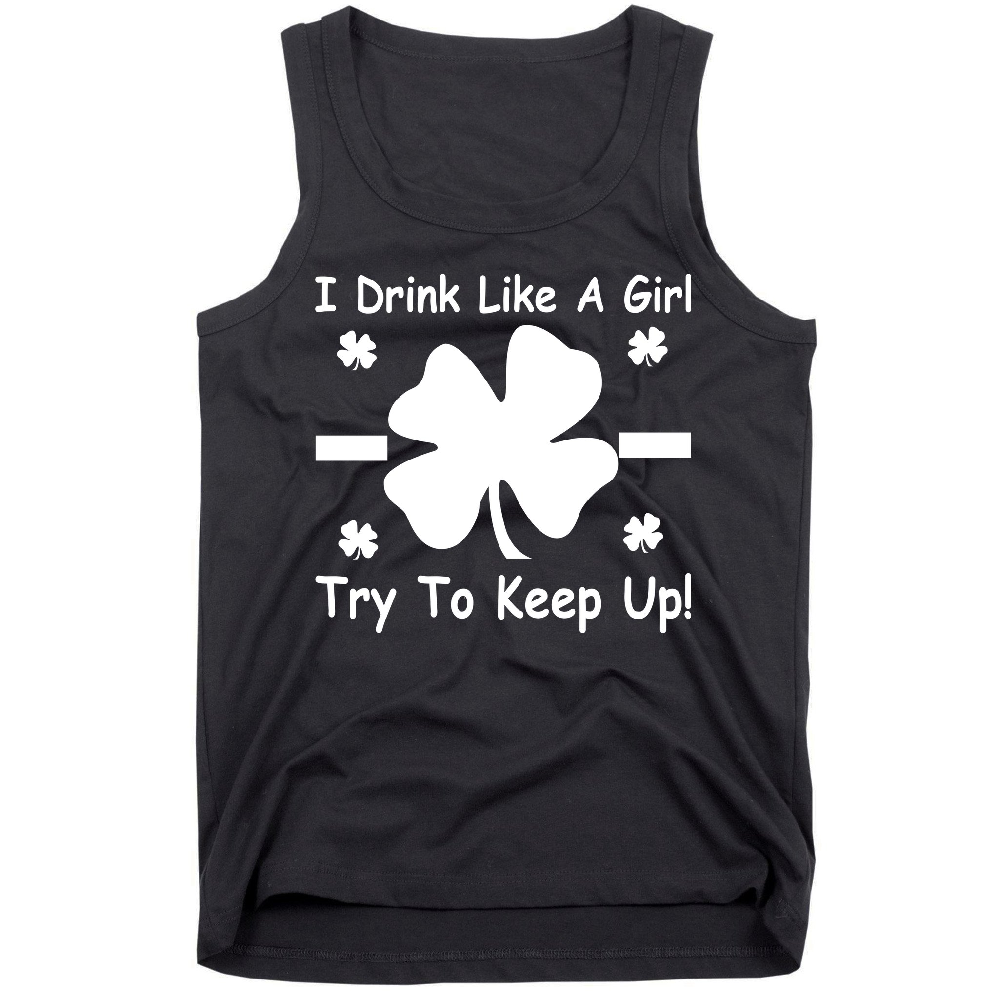 I Drink Like A Girl Try To Keep Up Tank Top
