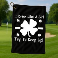 I Drink Like A Girl Try To Keep Up Golf Towel