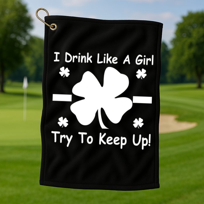 I Drink Like A Girl Try To Keep Up Golf Towel