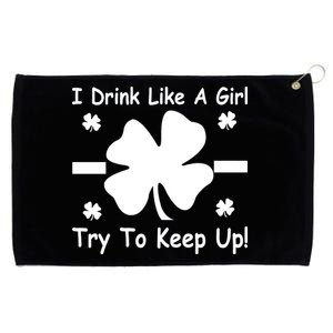 I Drink Like A Girl Try To Keep Up Grommeted Golf Towel