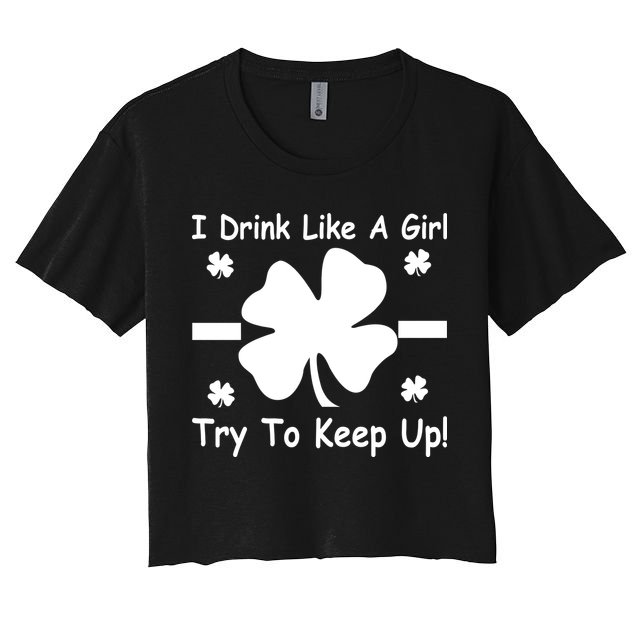 I Drink Like A Girl Try To Keep Up Crop Top