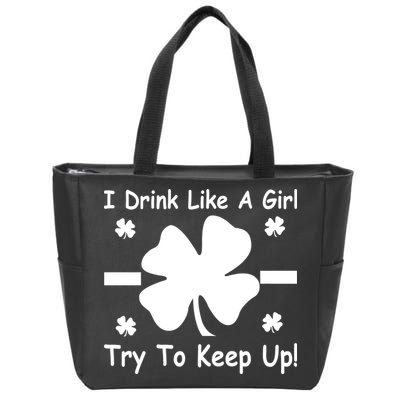 I Drink Like A Girl Try To Keep Up Zip Tote Bag